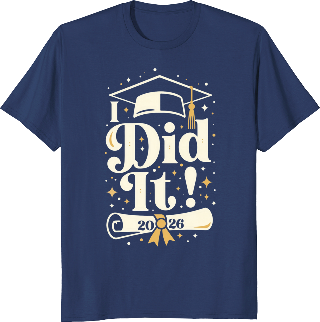 Graduate Class of 2026 Celebration T‑shirt with 'I Did It' design. - navy