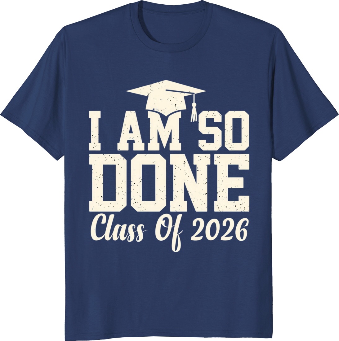 Funny I’m So Done 2026 senior graduation t-shirt with bold lettering. - navy