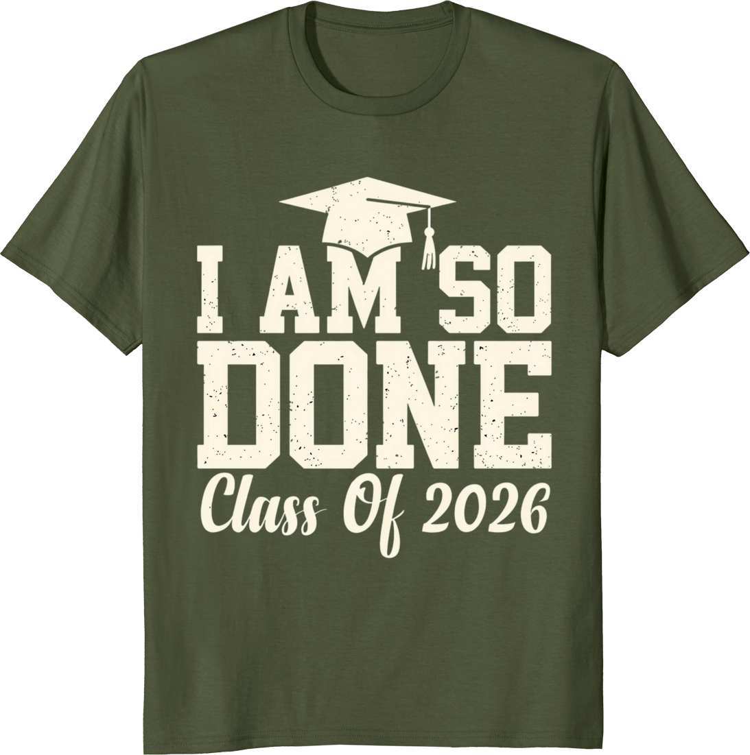 Funny I’m So Done 2026 senior graduation t-shirt with bold lettering. - olive